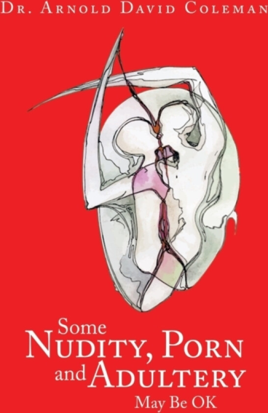 Some Nudity, Porn and Adultery May Be OK av Dr Arnold David Coleman (Paperback)
