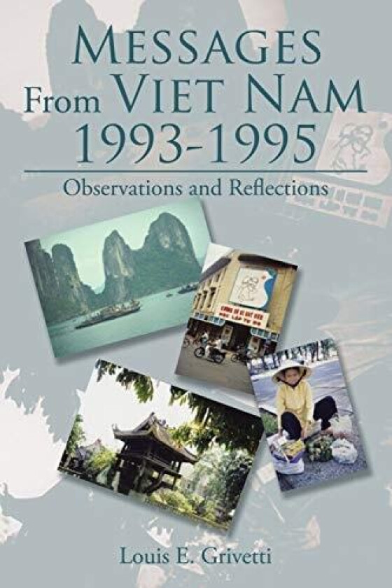 Messages From Viet Nam 1993-1995: Observations and Reflections av Louis E. Grivetti (Paperback)