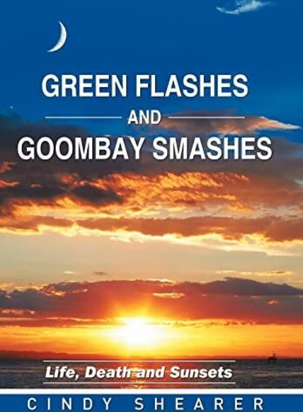 Green Flashes and Goombay Smashes: Life, Death and Sunsets av Cindy Shearer (Hardcover)