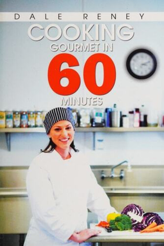 Cooking Gourmet in 60 Minutes av Dale Reney (Paperback)