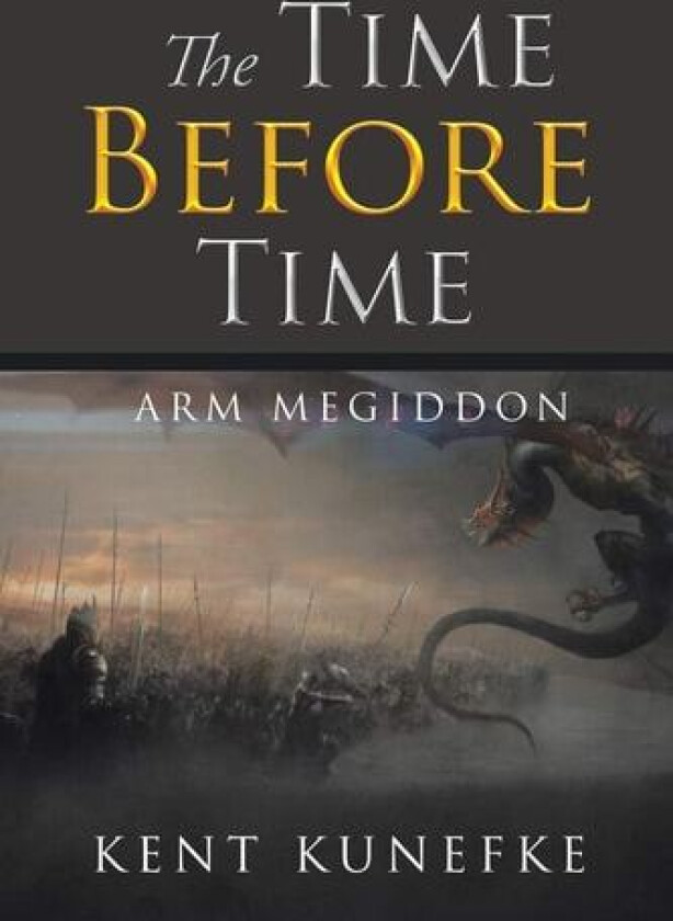 The Time Before Time: Arm Megiddon av Kent Kunefke (Paperback)