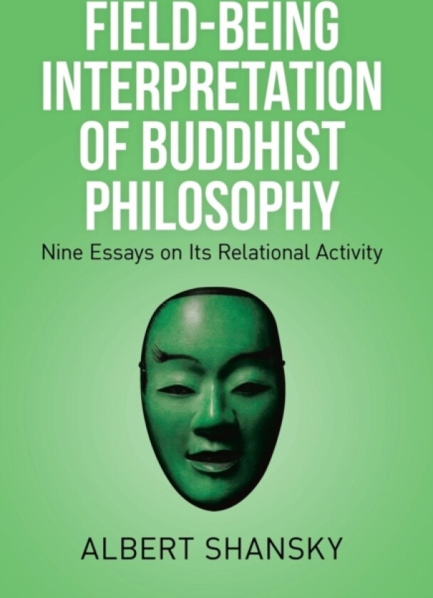 Field-Being Interpretation of Buddhist Philosophy av Albert Shansky (Hardcover)