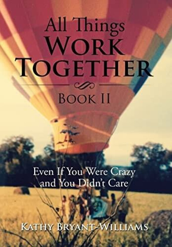 All Things Work Together Book II av Kathy Bryant-Williams (Hardcover)