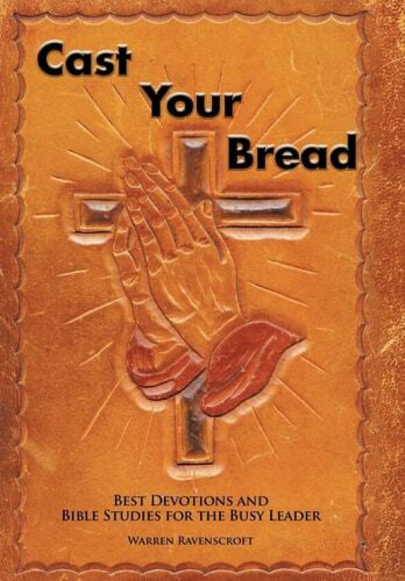 Cast Your Bread: Best Devotions and Bible Studies for the Busy Leader av Warren Ravenscroft (Hardcover)