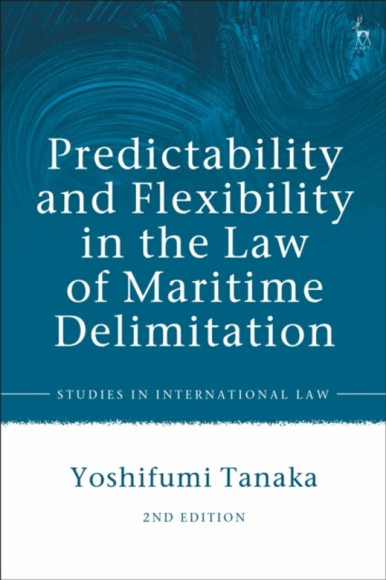 Predictability and Flexibility in the Law of Maritime Delimitation av Yoshifumi Tanaka (Hardcover)