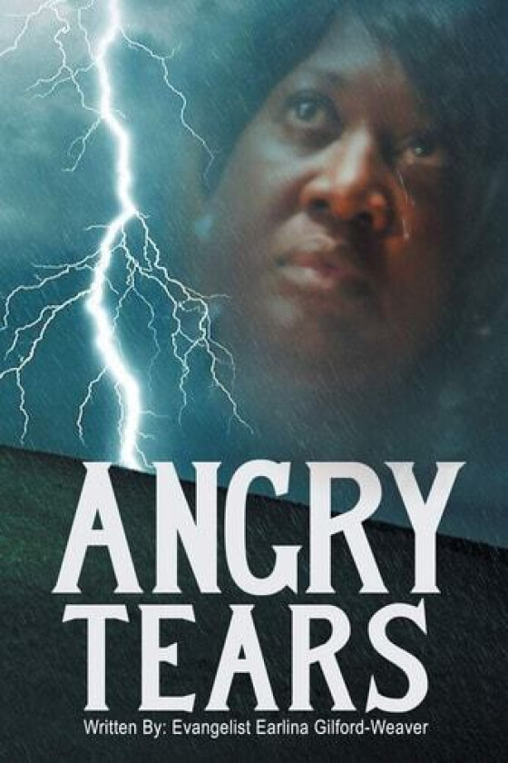 Angry Tears av Evangelist Earlina Gilford-Weaver (Paperback)