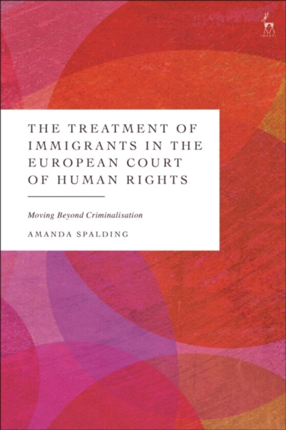 The Treatment of Immigrants in the European Court of Human Rights av Amanda Spalding (Paperback)