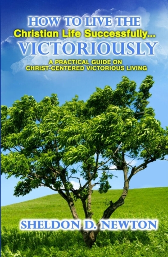 How To Live The Christian Life Successfully...Victoriously av Sheldon D Newton (Paperback)
