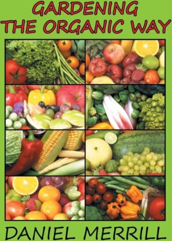 Gardening the Organic Way av Daniel C M D Merrill (Hardcover)