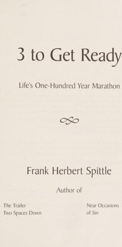 3 to Get Ready: Life's One-Hundred Year Marathon av Frank Herbert Spittle (Paperback)