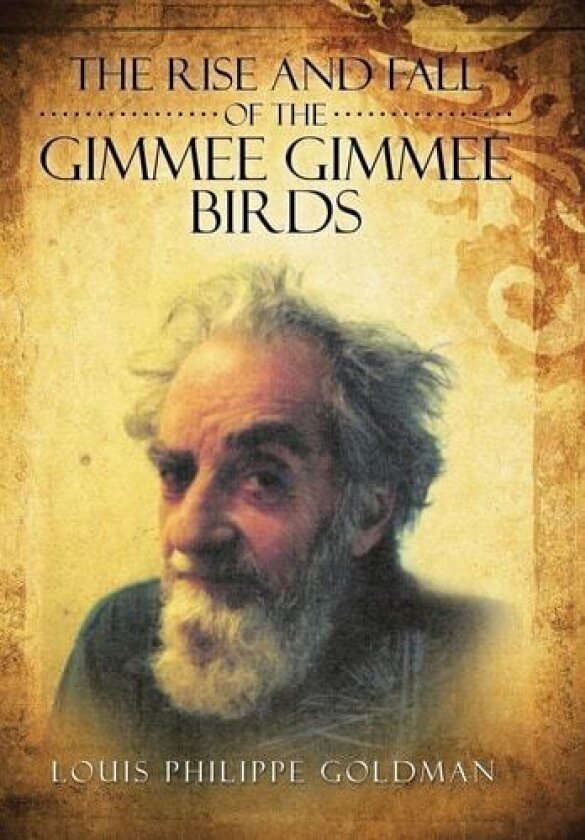 The Rise and Fall of the Gimmee Gimmee Birds av Louis Philippe Goldman (Hardcover)