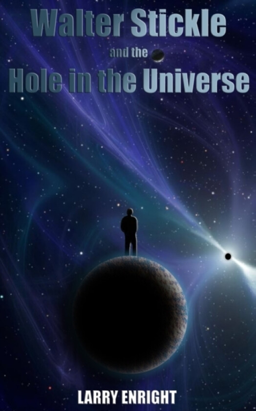 Walter Stickle and the Hole in the Universe av Larry Enright (Paperback)