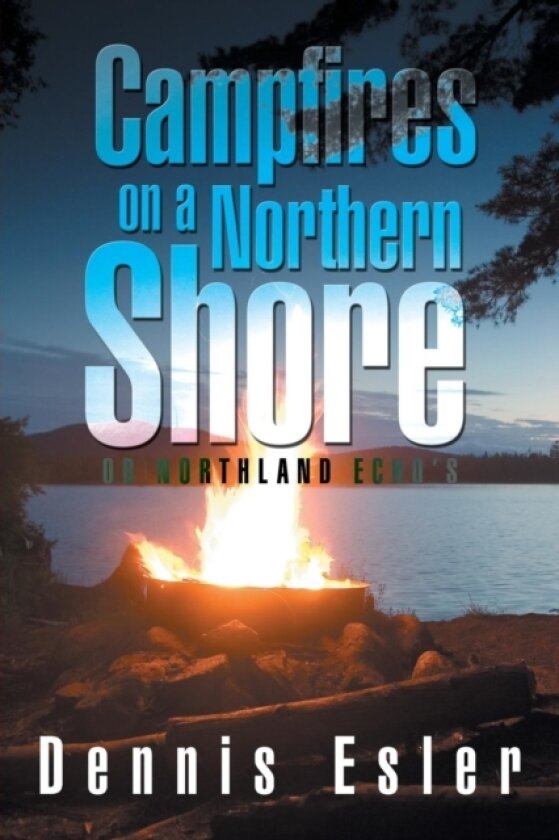 Campfires on a Northern Shore av Dennis Esler (Paperback)
