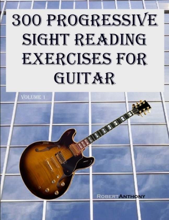 300 Progressive Sight Reading Exercises for Guitar av Dr Robert Anthony (Paperback)