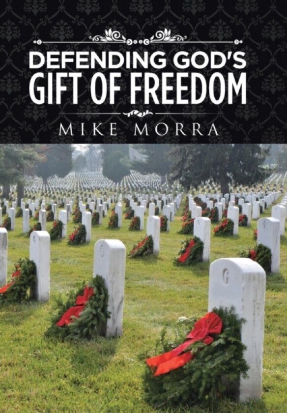 Defending God's Gift of Freedom av Mike Morra (Hardcover)