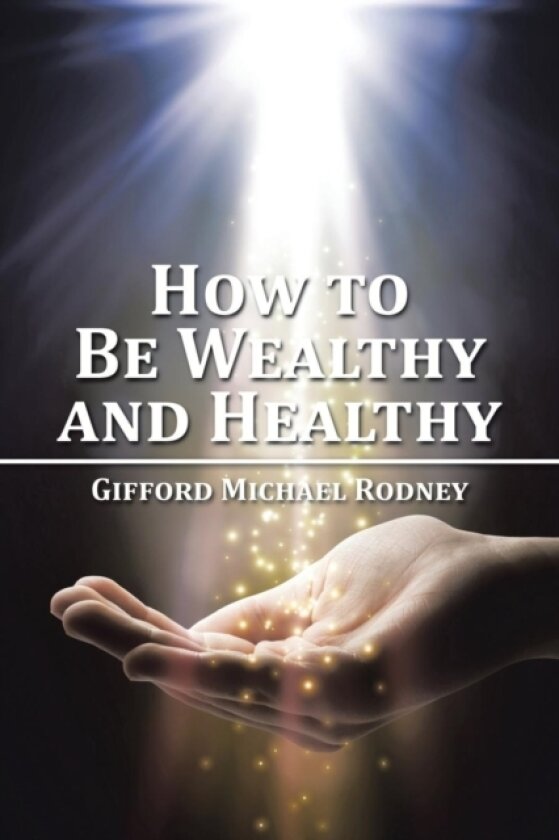 How to Be Wealthy and Healthy av Gifford Michael Rodney (Paperback)