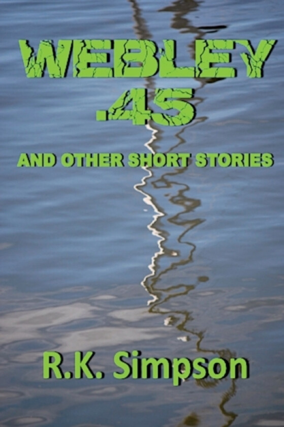 Webley .45 And Other Short Stories av R K Simpson (Paperback)