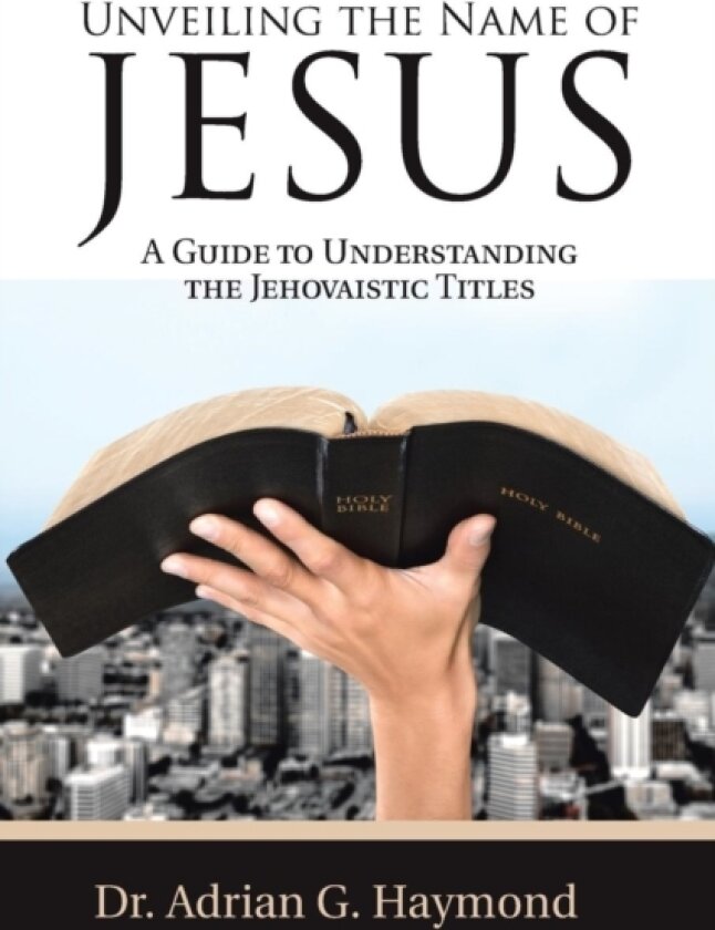 Unveiling the Name of Jesus av Dr Adrian G Haymond (Paperback)