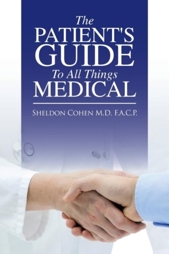 The Patient's Guide to All Things Medical av Sheldon M D Cohen F a C P (Paperback)