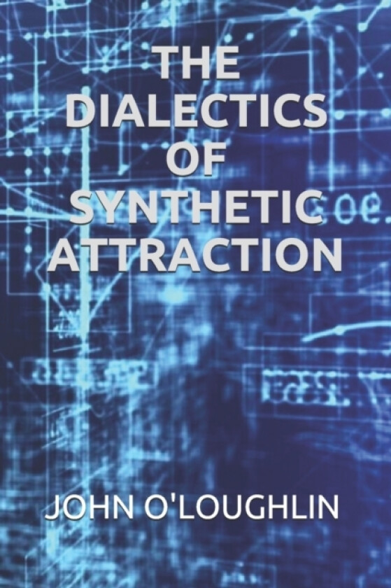 The Dialectics of Synthetic Attraction av John O'Loughlin (Paperback)