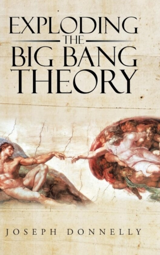 Exploding the Big Bang Theory av Joseph Donnelly (Hardcover)