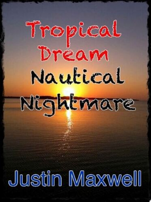 Tropical Dream Nautical Nightmare av Justin Maxwell (Paperback)