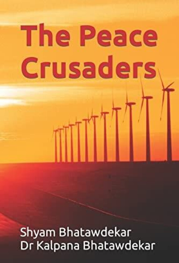 The Peace Crusaders av Dr Kalpana Bhatawdekar, Shyam Bhatawdekar (Paperback)