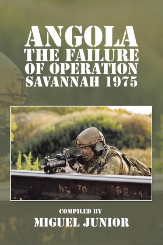 Angola the Failure of Operation Savannah 1975 av MIGUEL JUNIOR (Paperback)