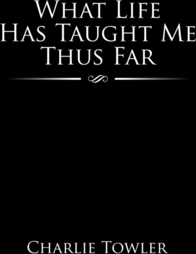 What Life Has Taught Me Thus Far av Charlie L Towler III (Paperback)
