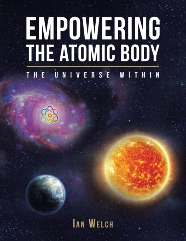 Empowering the Atomic Body av Ian Welch (Paperback)