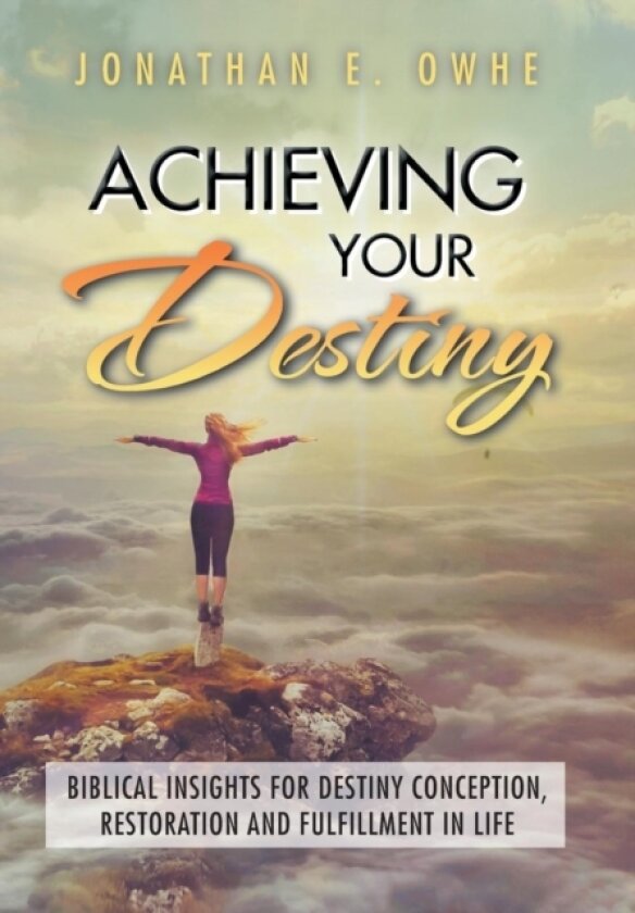 Achieving Your Destiny av Jonathan E Owhe (Hardcover)
