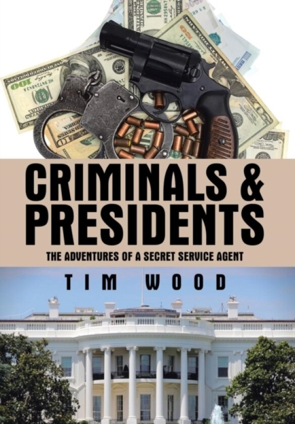 Criminals & Presidents av Research Manager Tim Wood (Hardcover)