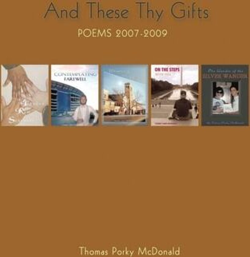 And These Thy Gifts: Poems 2007-2009 av Thomas Porky Mcdonald (Paperback)