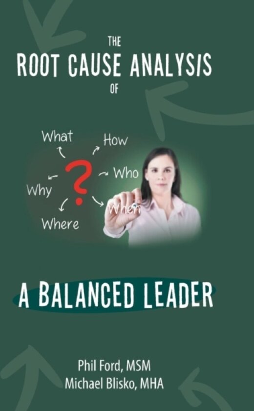 The Root Cause Analysis of a Balanced Leader av Msm Phil Ford, Mha Michael Blisko (Hardcover)