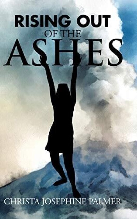 Rising Out of the Ashes av Christa Josephine Palmer (Hardcover)