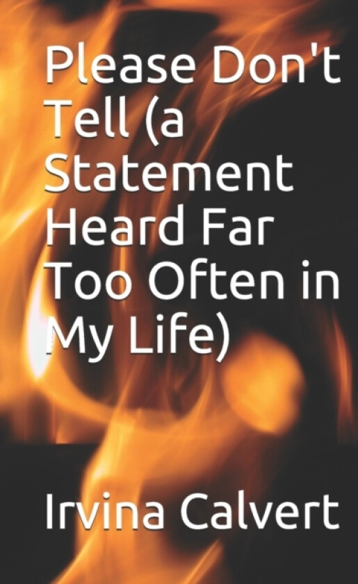 Please Don't Tell (a Statement Heard Far Too Often in My Life) av Irvina L Calvert (Paperback)