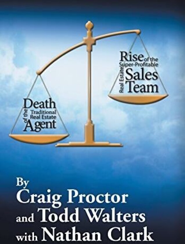 Death of the Traditional Real Estate Agent: Rise of the Super-Profitable Real Estate Sales Team av Craig Proctor, Todd Walters (Hardcover)