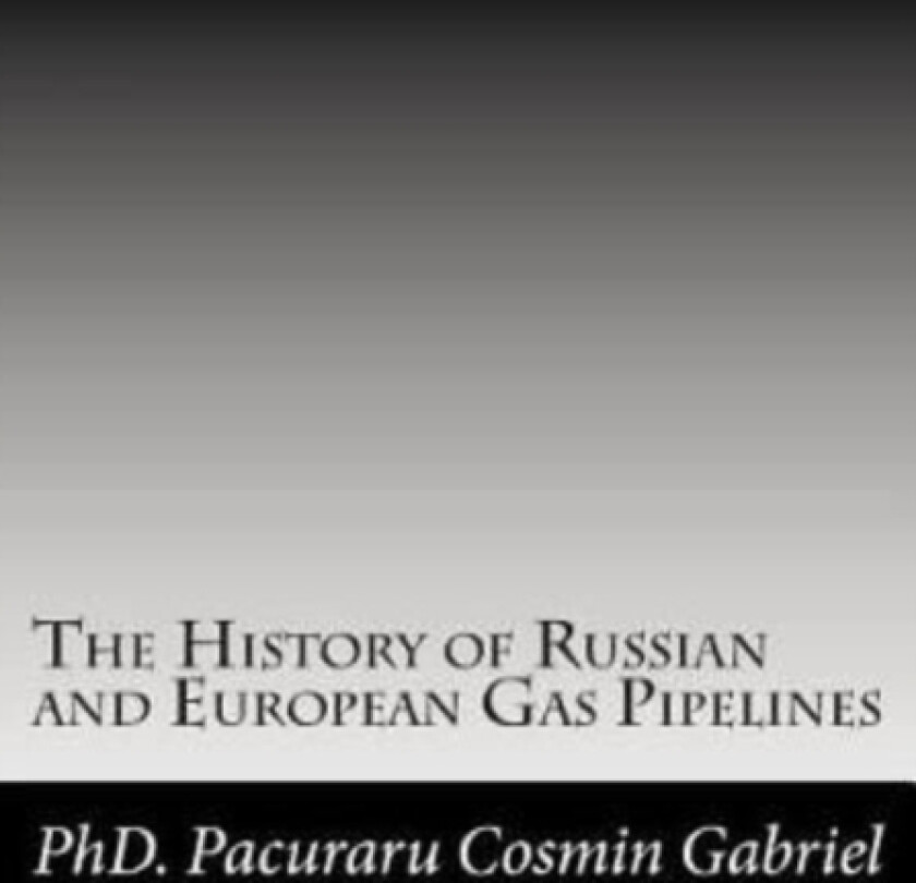 The History of Russian and European Gas Pipelines av Pacuraru Cosmin Gabriel (Paperback)