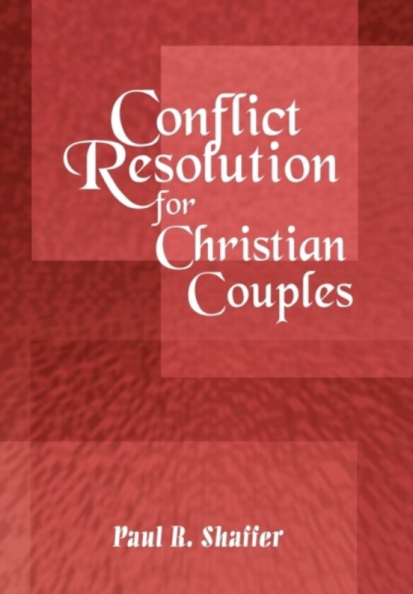 Conflict Resolution for Christian Couples av Paul R Shaffer (Hardcover)