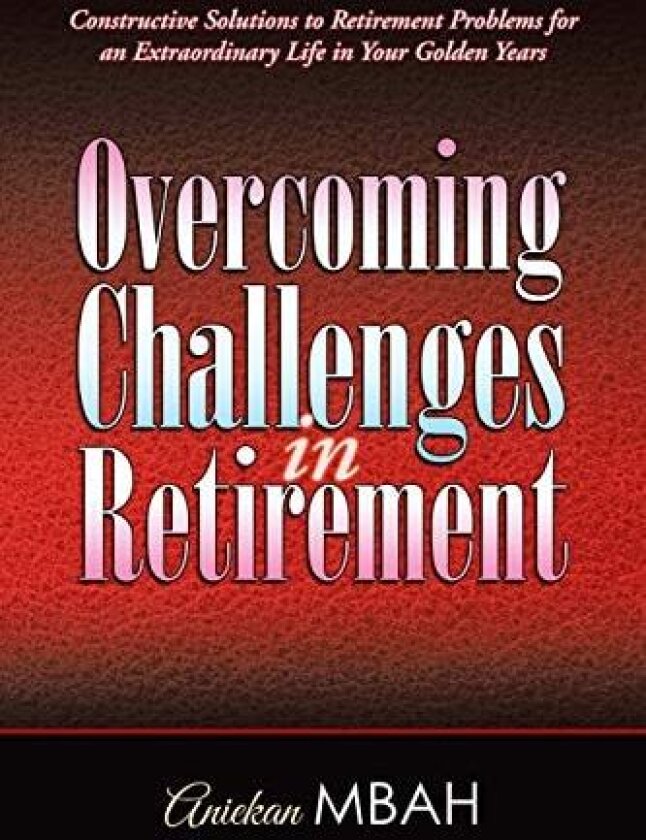 Overcoming Challenges in Retirement av Aniekan Mbah (Paperback)