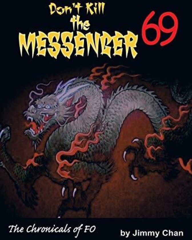 Don't Kill the Messenger 69...the chronicles of Fo av Jimmy Chan (Paperback)
