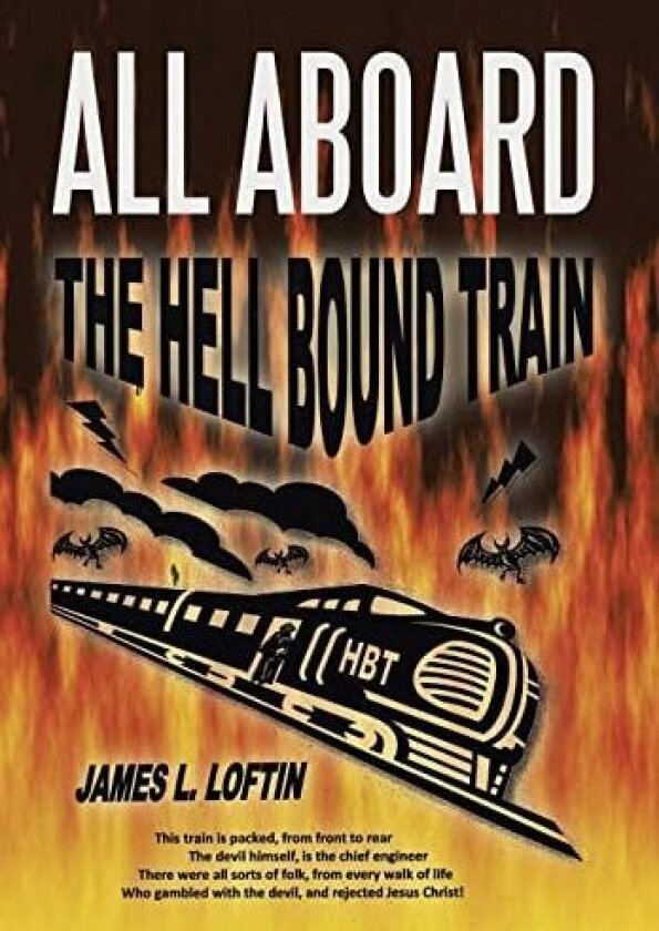 All Aboard: The Hellbound Train av James L Loftin (Hardcover)