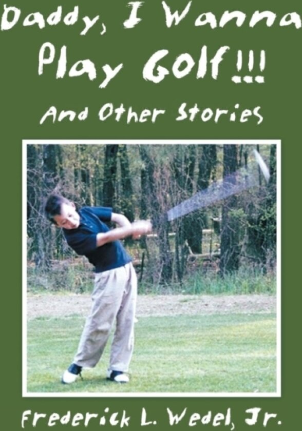 Daddy, I Wanna Play Golf!!! av Frederick L Jr Wedel (Hardcover)