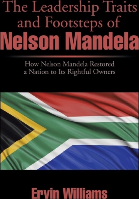The Leadership Traits and Footsteps of Nelson Mandela av Ervin Williams (Hardcover)