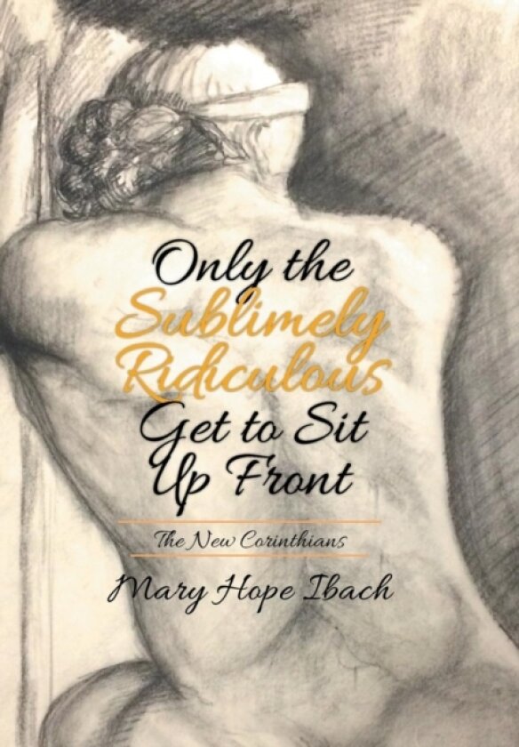 Only the Sublimely Ridiculous Get to Sit Up Front av Mary Hope Ibach (Hardcover)