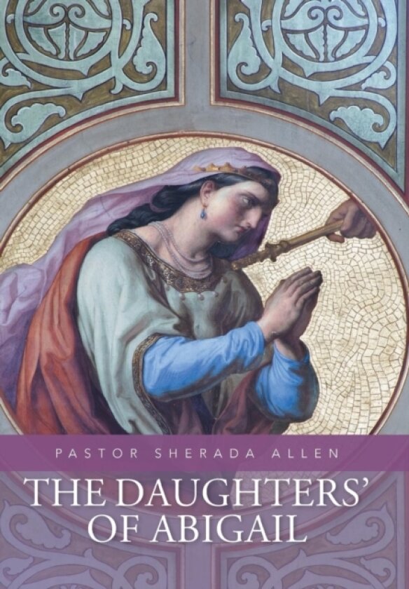 The Daughters' of Abigail av Pastor Sherada Allen (Hardcover)