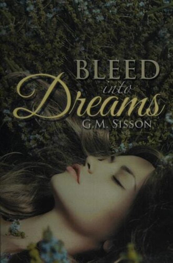 Bleed into Dreams av G M Sisson (Hardcover)