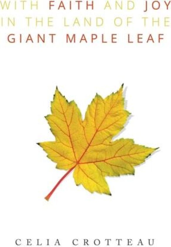 With Faith and Joy in the Land of the Giant Maple Leaf av Celia Crotteau (Paperback)