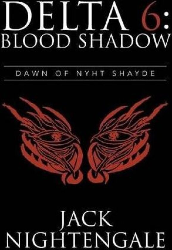Delta 6: Blood Shadow: Dawn of Nyht Shayde av Jack Nightengale (Hardcover)