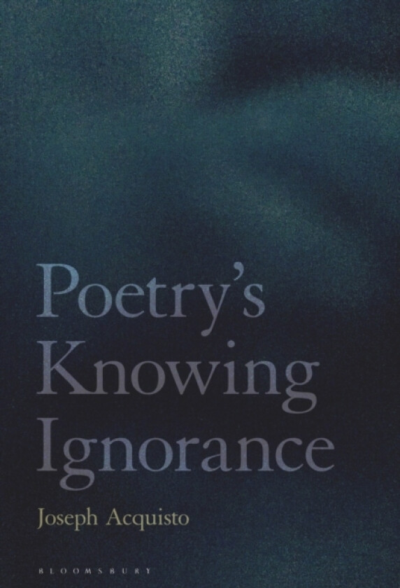 Poetry's Knowing Ignorance av Professor Joseph Acquisto (Hardcover)